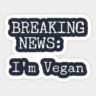 Breaking News, I'm Vegan Sticker